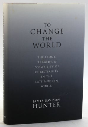 Item #5727 To Change the World: The Irony, Tragedy, and Possibility of Christianity in the Late...
