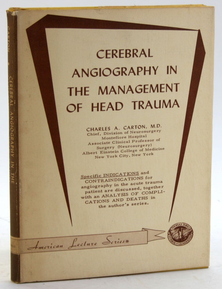 Item #5735 CEREBRAL ANGIOGRPHAY IN THE MANAGEMENT OF HEAD TRAUMA. Charles A. Carton.