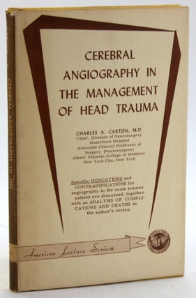 Item #5735 CEREBRAL ANGIOGRPHAY IN THE MANAGEMENT OF HEAD TRAUMA. Charles A. Carton