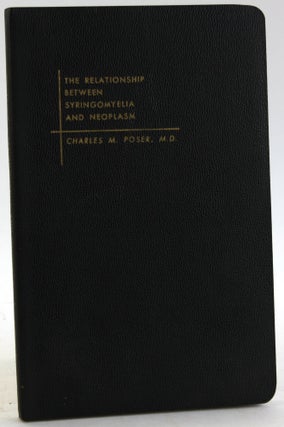 Item #5746 THE RELATIONSHIP BETWEEN SYRINGOMYELIA AND NEOPLASM. Charles M. Poser