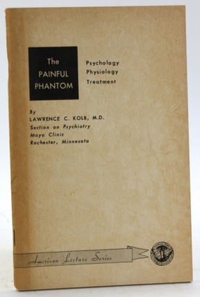 Item #5749 THE PAINFUL PHANTOM: Psychology, Physiology and Treatment. Lawrence C. Kolb