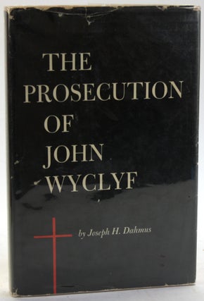 Item #5751 THE PROSECUTION OF JOHN WYCLYF. Joseph H. Dahmus