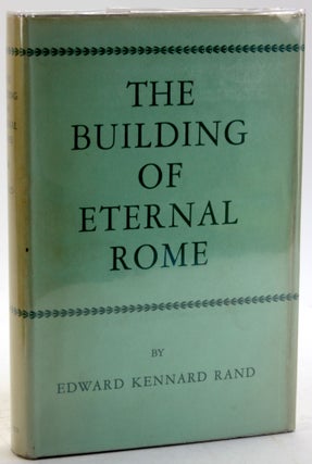 Item #5752 THE BUILDING OF ETERNAL ROME. Edward Kennard Rand