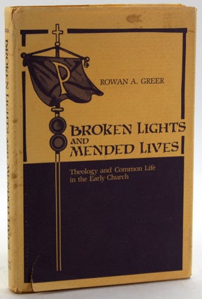 Item #5762 Broken Lights and Mended Lives: Theology and Common Life in the Early Church. Rowan A....