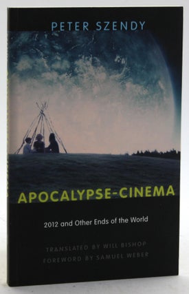 Item #5783 APOCALYPSE-CINEMA: 2012 and Other Ends of the World. Peter Szendy, trans Will Bishop