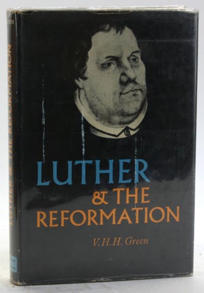 Item #5798 LUTHER AND THE REFORMATION. V. H. H. Green