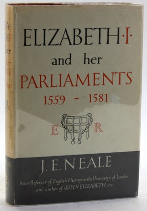 Item #5811 ELIZABETH I AND HER PARLIAMENTS 1559 - 1581. J. E. Neale