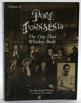 Item #5824 PORT TOWNSEND: The City That Whiskey Built (Volume II). Thomas W. Camfield