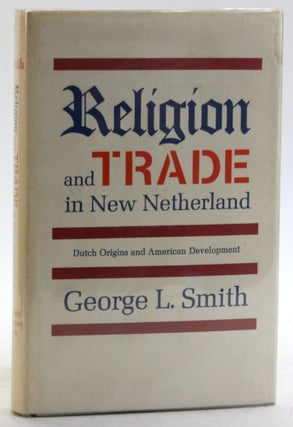 Item #5830 Religion and Trade in New Netherland: Dutch Origins and American Development. George...