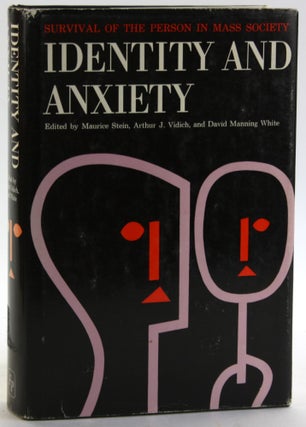 Item #5835 IDENTITY AND ANXIETY: Survival of the Person in Mass Society. Maurice R. Stein, Arthur...