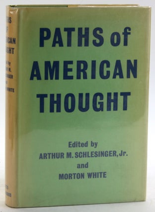 Item #5851 PATHS OF AMERICAN THOUGHT. Arthur M. Jr. Schlesinger, eds Morton White