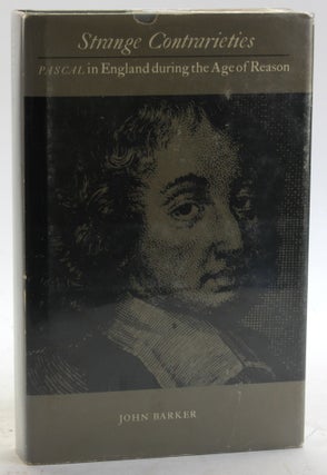 Item #5871 STRANGE CONTRARIETIES: Pascal in England During the Age of Reason. John Barker