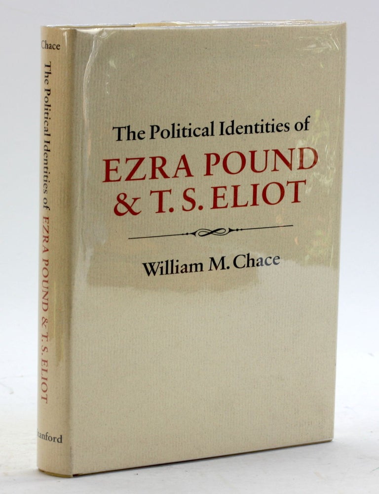 Item #5876 The Political Identities of Ezra Pound & T. S. Eliot. William M. Chace.