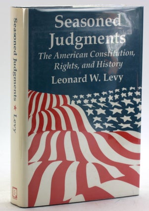 Item #5880 Seasoned Judgments: The American Constitution, Rights, and History. Leonard W. Levy