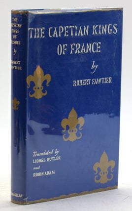 Item #5881 THE CAPETIAN KINGS OF FRANCE: Monarch & Nation (987-1328). Robert Fawtier, Lionel...