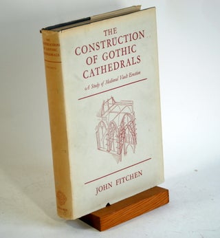 Item #592 THE CONSTRUCTION OF GOTHIC CATHEDRALS. John Fitchen