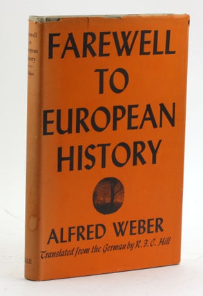 Item #5951 FAREWELL TO EUROPEAN HISTORY: Or the Conquest of Nihilism. Alfred Weber