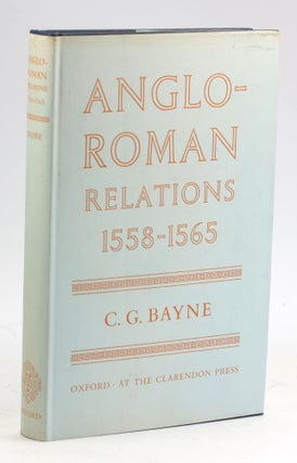 Item #5959 ANGLO-ROMAN RELATIONS, 1558-1565. C. G. Bayne