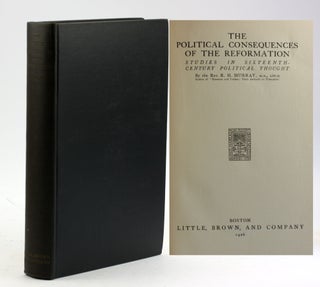 Item #5968 THE POLITICAL CONSEQUENCES OF THE REFORMATION: Studies in Sixteenth-Century Political...