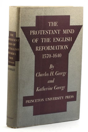 Item #5976 THE PROTESTANT MIND OF THE ENGLISH REFORMATION, 1570-1640. Charles H. and Katherine...