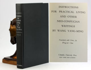 Item #5977 INSTRUCTIONS FOR PRACTICAL LIVING AND OTHER NEO-CONFUCIAN WRITINGS. Wang Yang-Ming,...