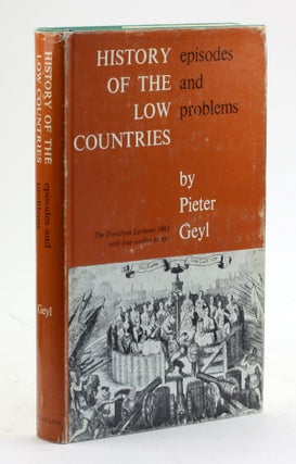 Item #5984 HISTORY OF THE LOW COUNTRIES: Episodes and Problems: The Trevelyan Lectures 1963, with...