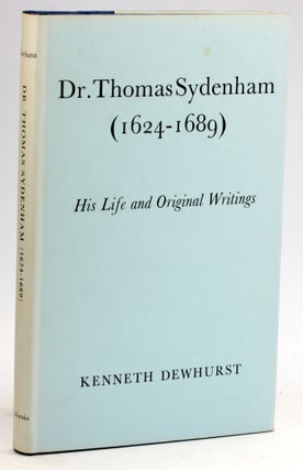 Item #5997 DR. THOMAS SYDENHAM (1624-1689): His Life and Original Writings. Kenneth Dewhurst