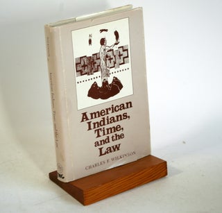 Item #605 AMERICAN INDIANS, TIME AND THE LAW. Charles F. Wilkinson