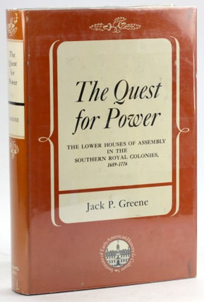 Item #6074 THE QUEST FOR POWER: The Lower Houses of Assembly in the Southern Royal Colonies...