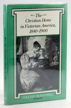 Item #6075 The Christian Home in Victorian America, 1840-1900 (Religion in North America)....