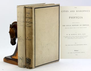 Item #6095 THE CITIES AND BISHOPRICS OF PHRYGIA, Being An Essay of the Local History of Phrygia...