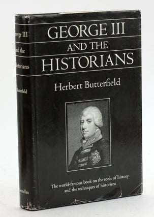 Item #6121 GEORGE III AND THE HISTORIANS. Herbert Butterfield