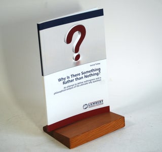 Item #613 Why Is There Something Rather than Nothing?: An attempt to define nothingness and a...