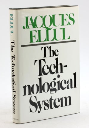 Item #6164 THE TECHNOLOGICAL SYSTEM. Jacques Ellul