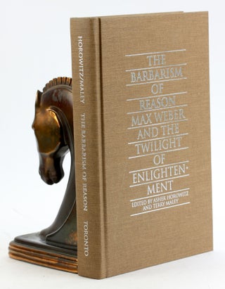 Item #6171 The Barbarism of Reason: Max Weber and the Twilight of Enlightenment. Asher Horowitz
