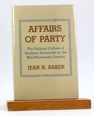 Item #6177 Affairs of party: The political culture of Northern Democrats in the mid-nineteenth...