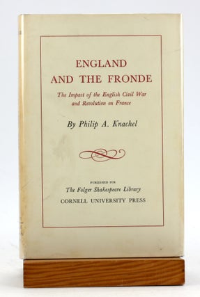 Item #6187 ENGLAND AND THE FRONDE: The Impact of the English Civil War and Revolution on France....