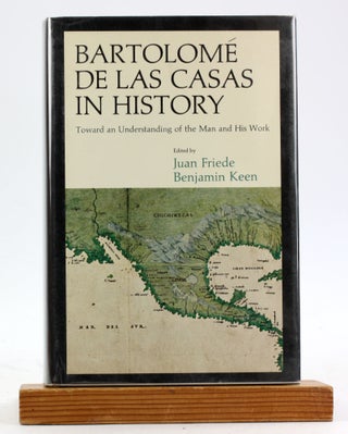 Item #6197 BARTOLOME DE LAS CASAS IN HISTORY: Toward an Understanding of the Man and His Work....