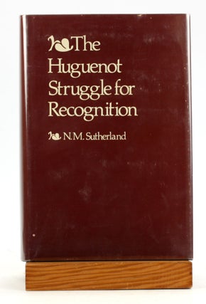 Item #6211 THE HUGUENOT STRUGGLE FOR RECOGNITION. N. M. Sutherland