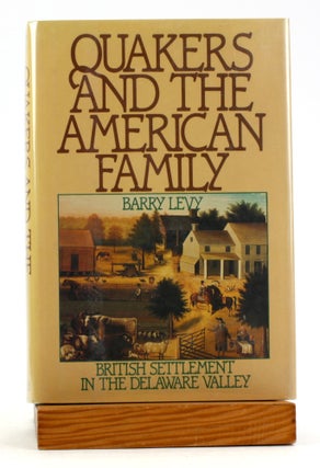 Item #6216 Quakers and the American Family: British Settlement in the Delaware Valley. Barry Levy