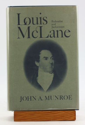 Item #6236 Louis McLane: Federalist and Jacksonian. John A. Munroe