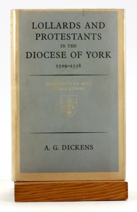 Item #6240 LOLLARDS AND PROTESTS IN THE DIOCESE OF YORK, 1509-1558. A. G. Dickens