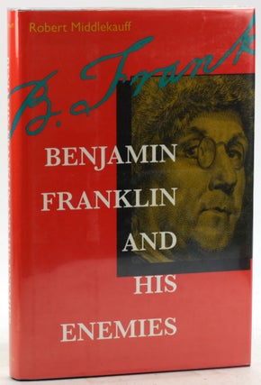 Item #6251 Benjamin Franklin and His Enemies. Robert Middlekauff