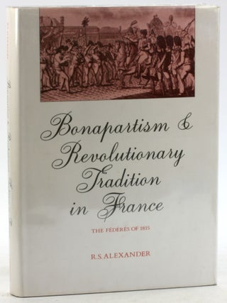 Item #6252 Bonapartism and Revolutionary Tradition in France: The Fédérés of 1815. R. S....