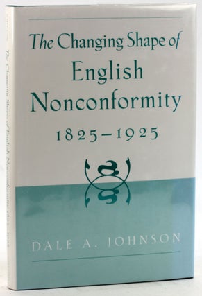 Item #6265 The Changing Shape of English Nonconformity, 1825-1925. Dale A. Johnson