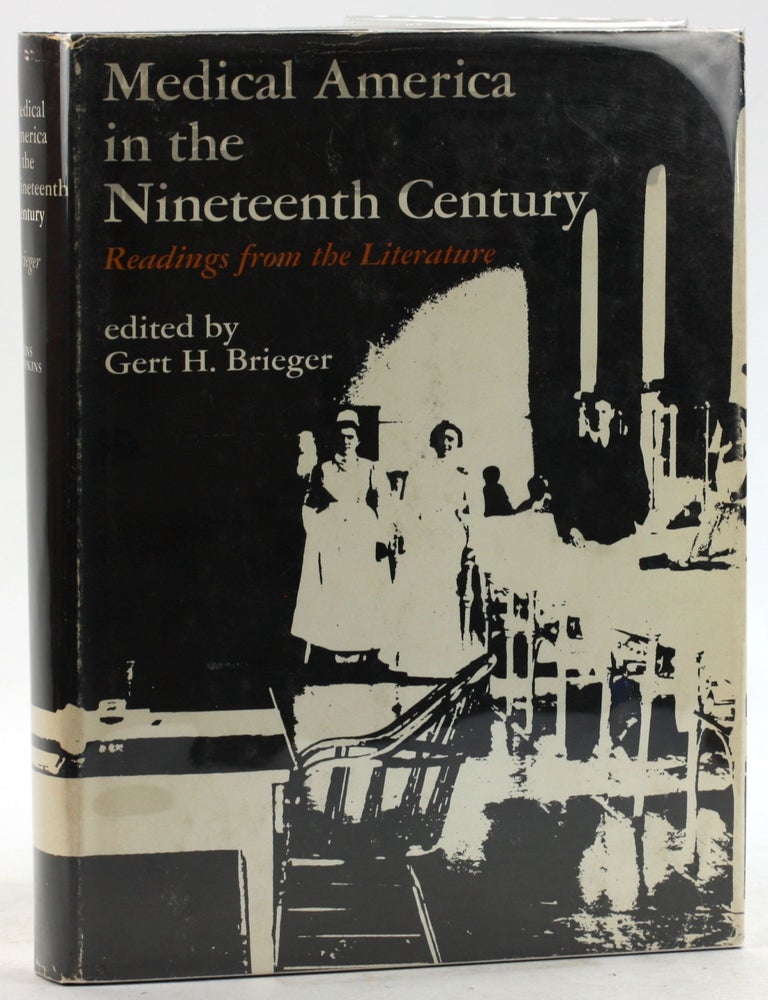 Item #6273 Medical America in the 19th Century: Readings from the Literature. Gert H. Brieger.