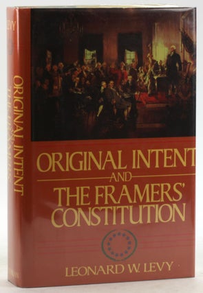 Item #6291 Original Intent and the Framers' Constitution. Leonard W. Levy