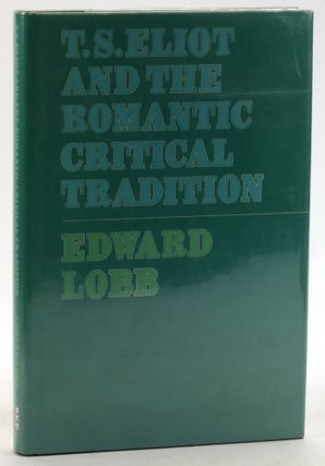 Item #6293 T.S. Eliot and the Romantic Critical Tradition. Edward Lobb