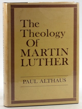 Item #6311 THE THEOLOGY OF MARTIN LUTHER. Paul Althaus, trans Robert C. Schultz