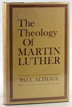 Item #6311 THE THEOLOGY OF MARTIN LUTHER. Paul Althaus, trans Robert C. Schultz